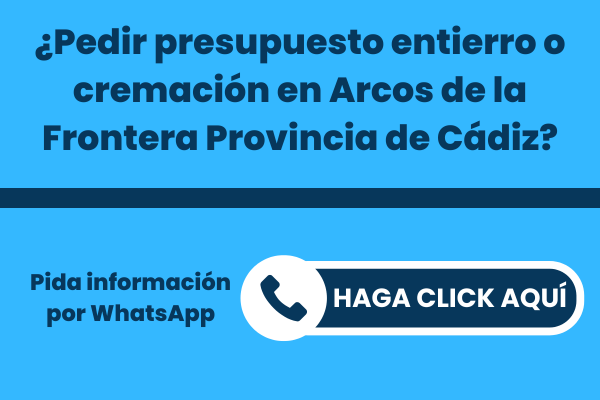 ¿Pedir presupuesto entierro o cremación en Arcos de la Frontera Provincia de Cádiz?
