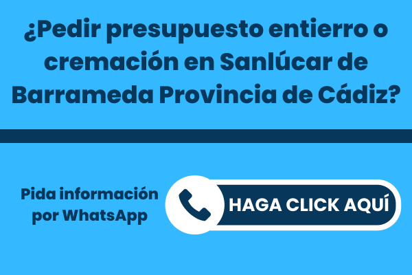 La mejor Funeraria para pedir presupuesto para un entierro o una incineración en Sanlúcar de Barrameda Provincia de Cádiz